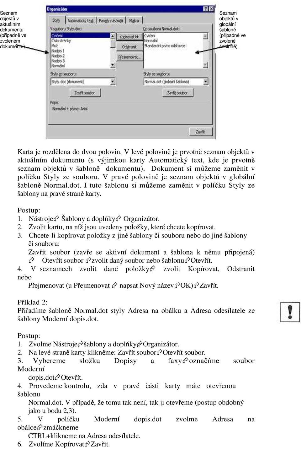 Dokument si můžeme zaměnit v políčku Styly ze souboru. V pravé polovině je seznam objektů v globální šabloně Normal.dot.