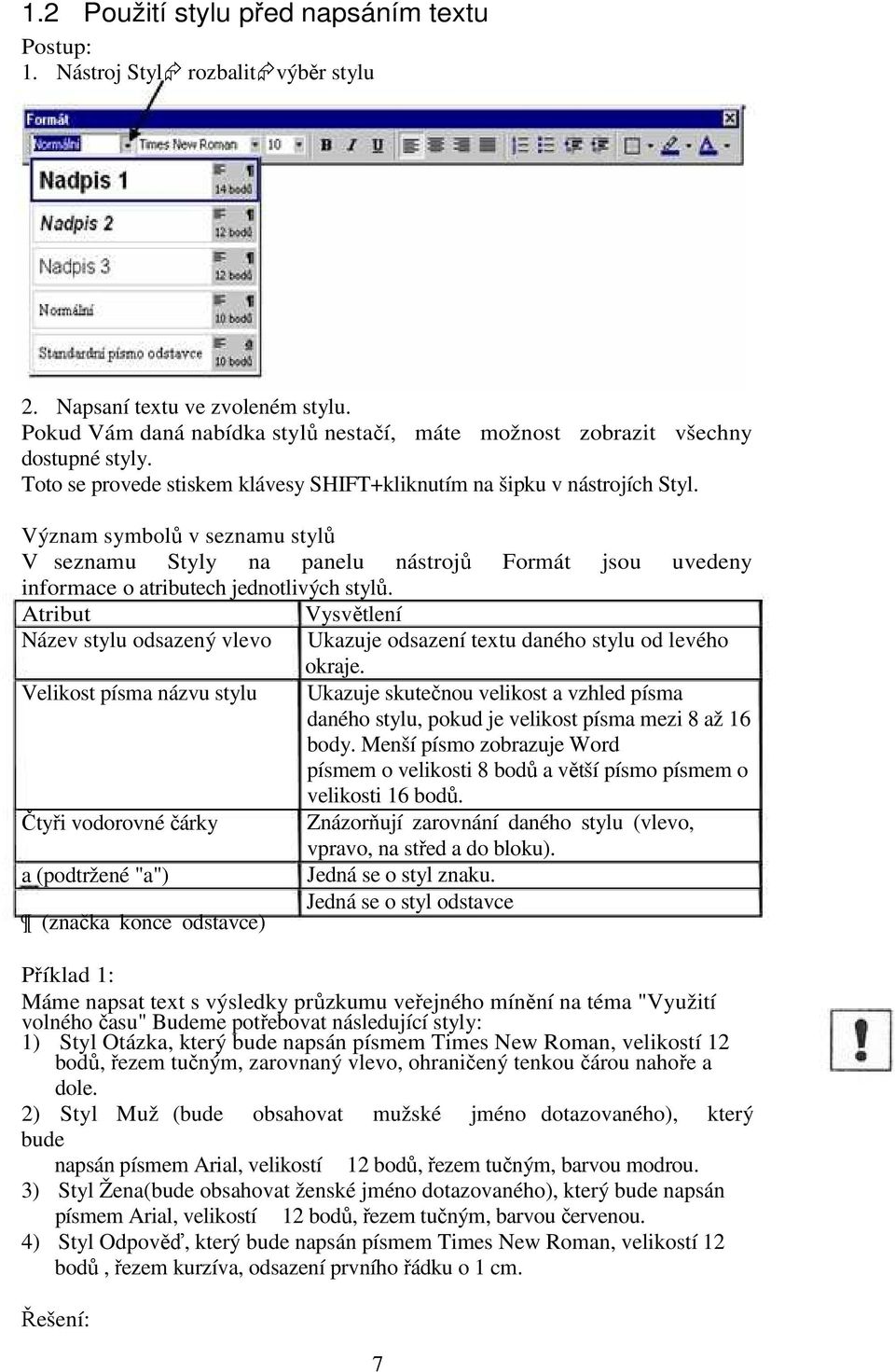 Význam symbolů v seznamu stylů V seznamu Styly na panelu nástrojů Formát jsou uvedeny informace o atributech jednotlivých stylů.