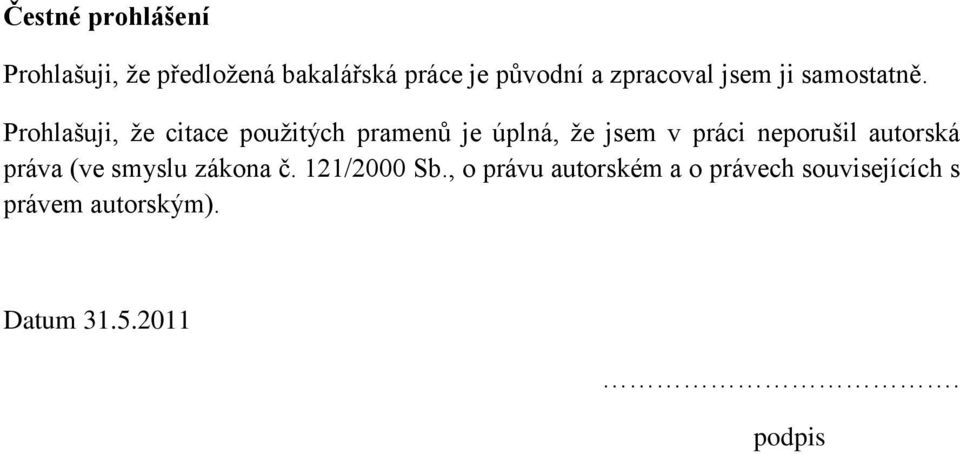 Prohlašuji, že citace použitých pramenů je úplná, že jsem v práci neporušil