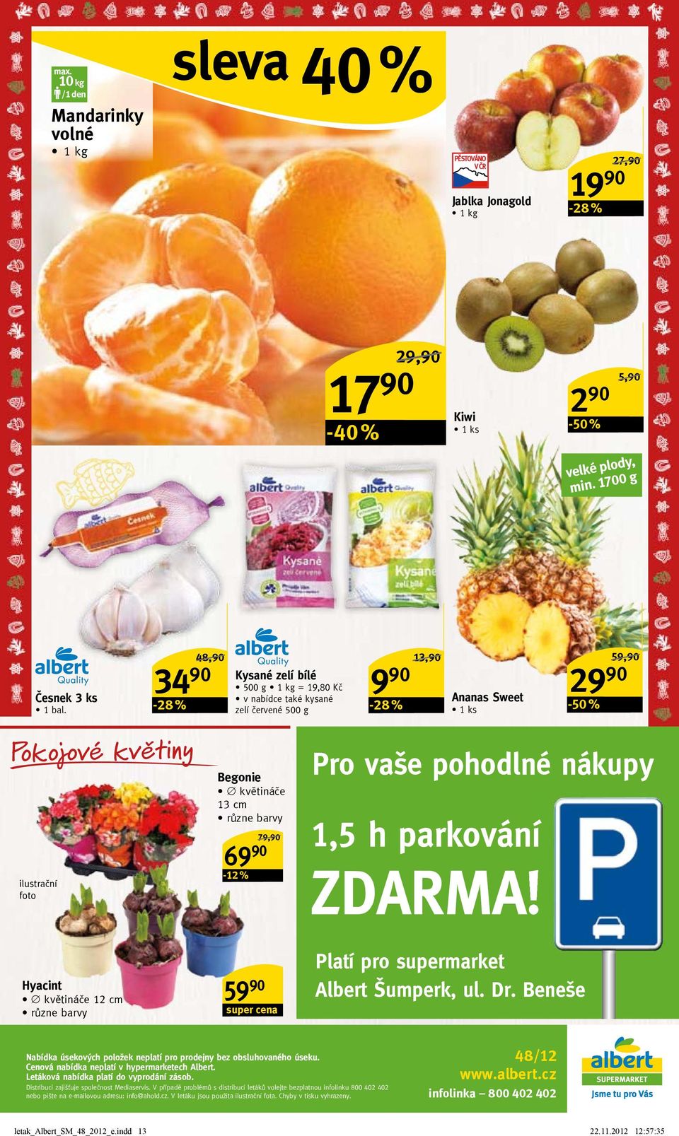 59 super cena 9-28 % 29 59,/ ananas Sweet 1 ks -50 % Pro vaše pohodlné nákupy 1,5 h parkování ZDarMa!! Platí pro supermarket albert Šumperk, ul. Dr.