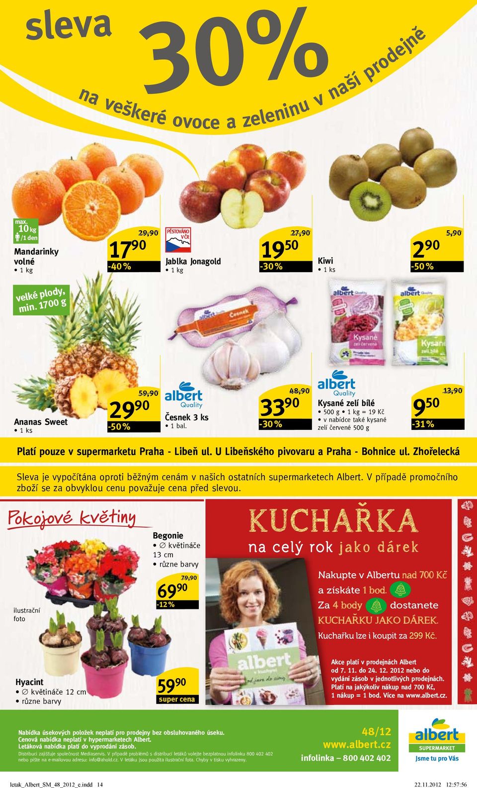 33-30 % 950 Kysané zelí bílé 500 g = 19 Kč v nabídce také kysané zelí červené 500 g 13,/ -31 % Platí pouze v supermarketu Praha - Libeň ul. u Libeňského pivovaru a Praha - Bohnice ul.