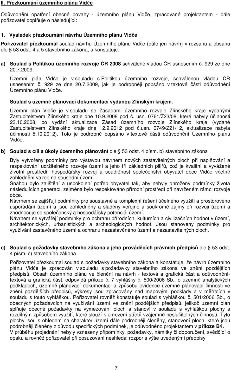 4 a 5 stavebního zákona, a konstatuje: a) Soulad s Politikou územního rozvoje ČR 2008 schválené vládou ČR usnesením č. 929 ze dne 20.7.