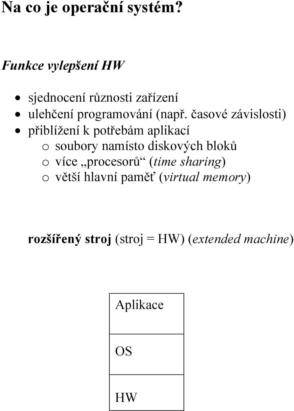 časové závislosti) přiblížení k potřebám aplikací o soubory namísto diskových