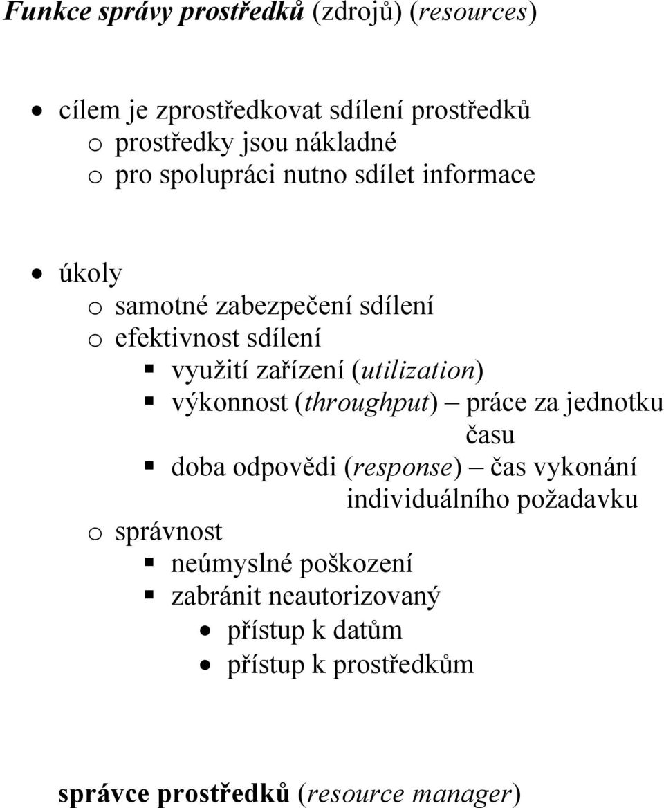 (utilization) výkonnost (throughput) práce za jednotku času doba odpovědi (response) čas vykonání individuálního