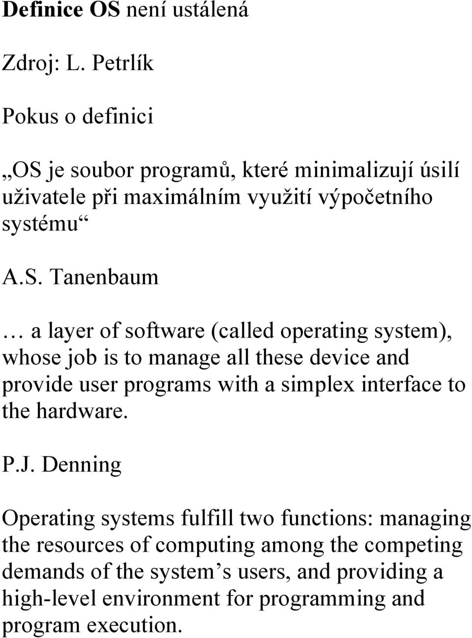 je soubor programů, které minimalizují úsilí uživatele při maximálním využití výpočetního systému A.S.