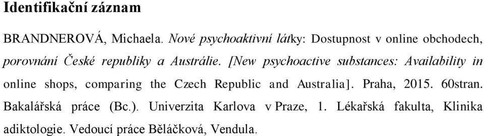 [New psychoactive substances: Availability in online shops, comparing the Czech Republic and