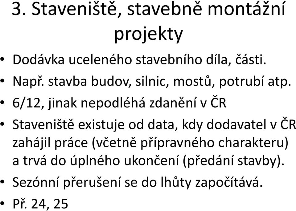 6/12, jinak nepodléhá zdanění v ČR Staveniště existuje od data, kdy dodavatel v ČR