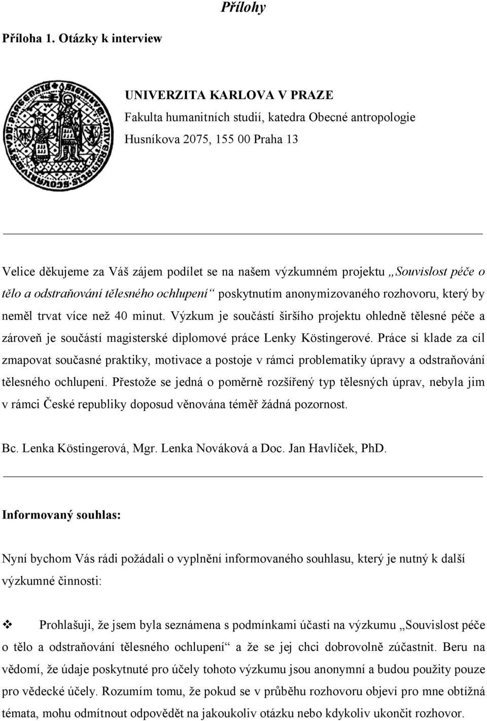 projektu Souvislost péče o tělo a odstraňování tělesného ochlupení poskytnutím anonymizovaného rozhovoru, který by neměl trvat více než 40 minut.