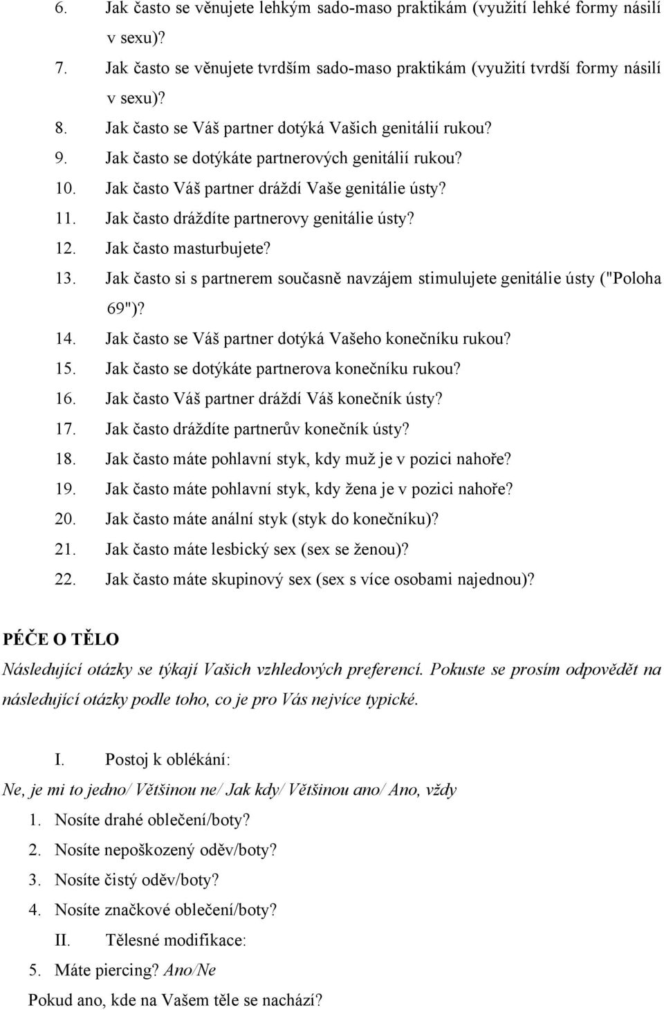 Jak často dráždíte partnerovy genitálie ústy? 12. Jak často masturbujete? 13. Jak často si s partnerem současně navzájem stimulujete genitálie ústy ("Poloha 69")? 14.