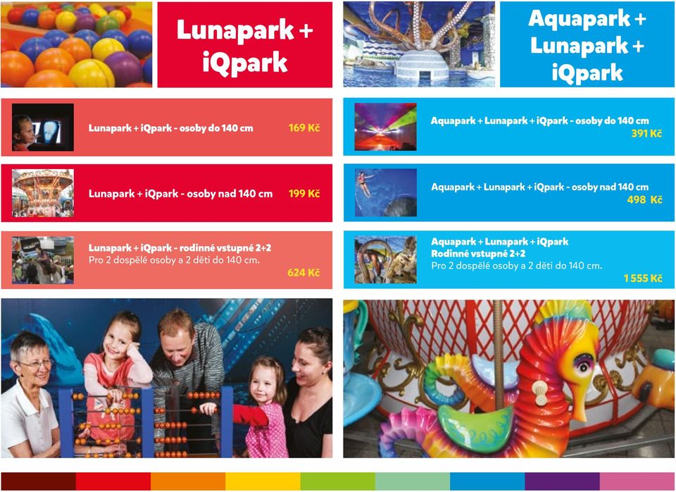 + iqpark - osoby nad 140 cm 498 Kč Lunapark + iqpark - rodinné vstupné 2+2 Pro 2 dospělé osoby a 2 děti do