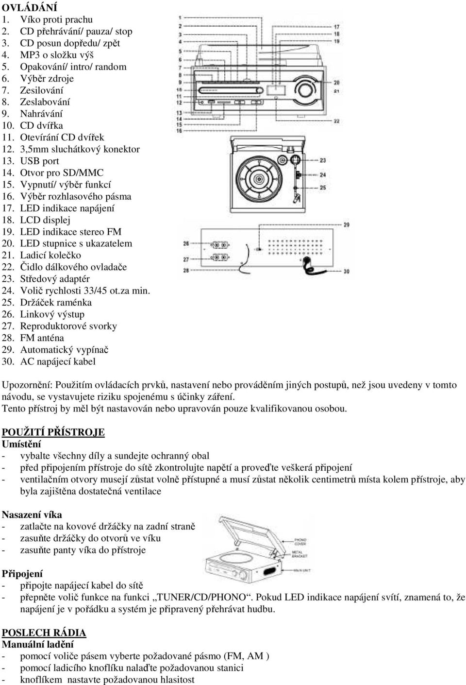 LED indikace stereo FM 20. LED stupnice s ukazatelem 21. Ladicí kolečko 22. Čidlo dálkového ovladače 23. Středový adaptér 24. Volič rychlosti 33/45 ot.za min. 25. Držáček raménka 26.