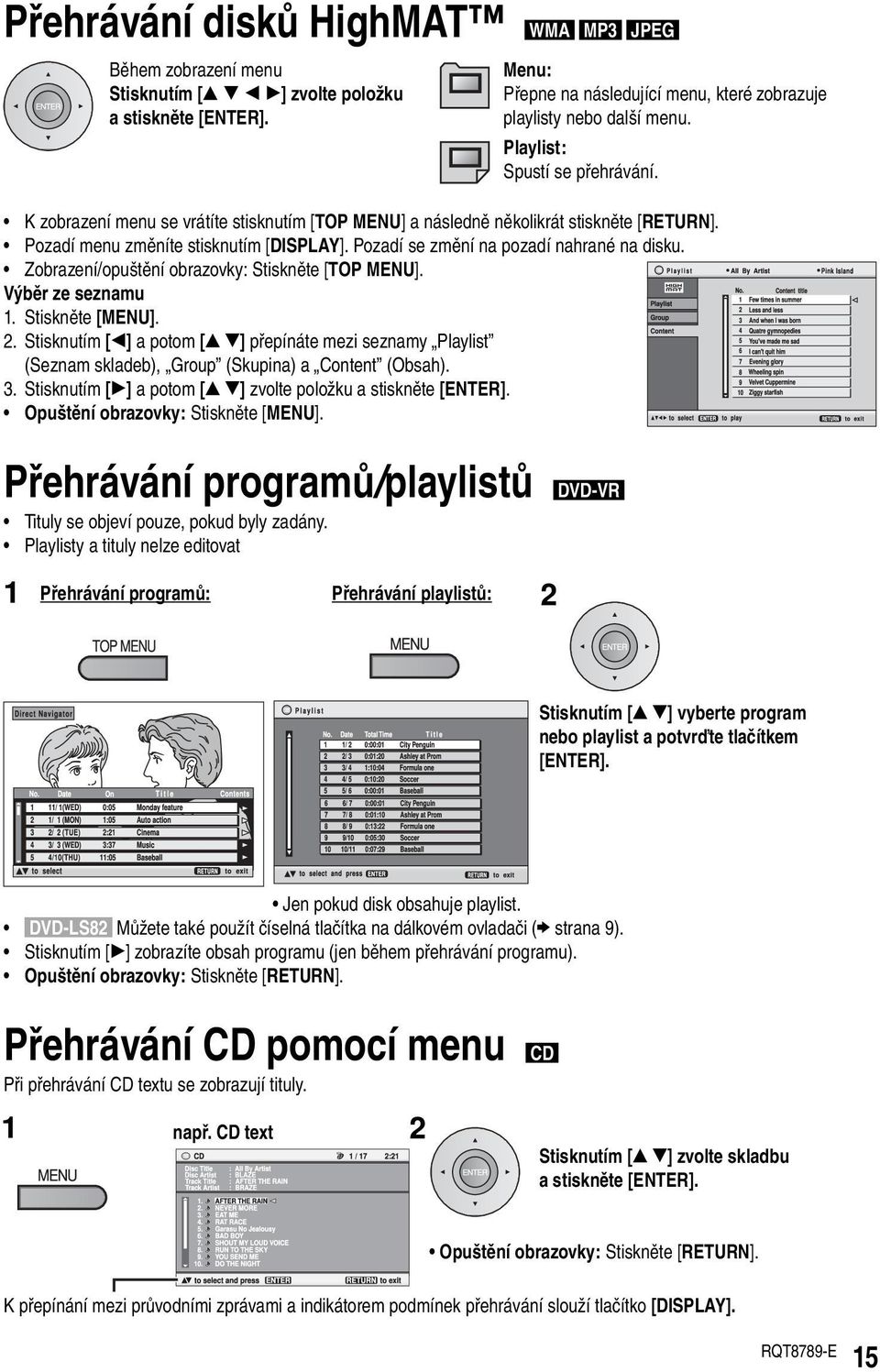 Pozadí se změní na pozadí nahrané na disku. Zobrazení/opuštění obrazovky: Stiskněte [TOP MENU]. Výběr ze seznamu 1. Stiskněte [MENU]. 2.