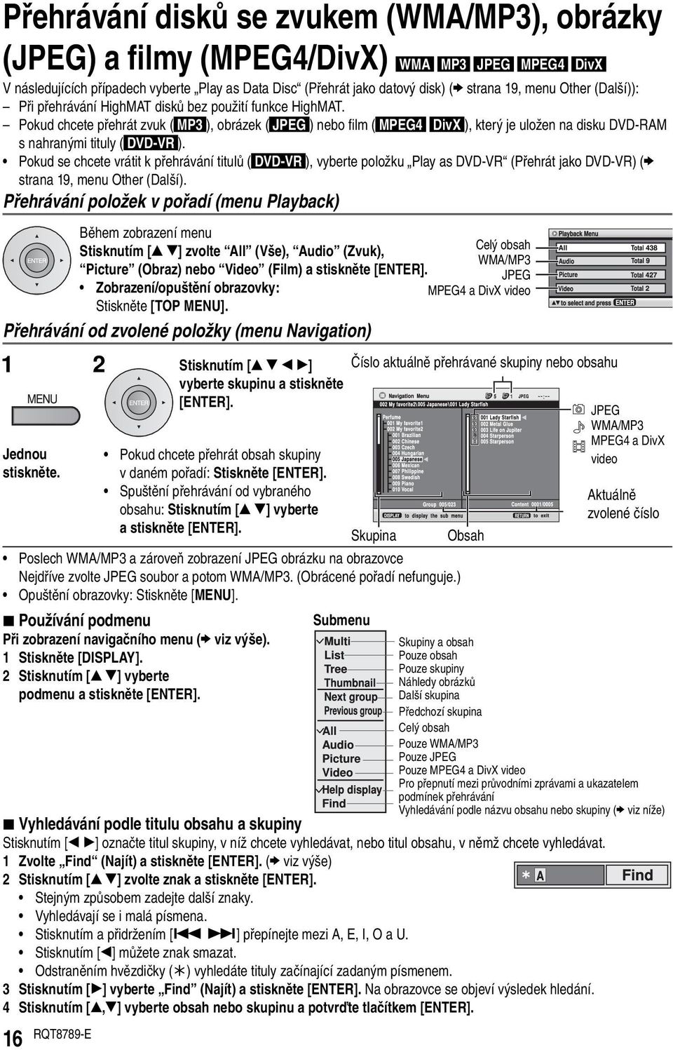 Pokud chcete přehrát zvuk ( MP3 ), obrázek ( JPEG ) nebo fi lm ( MPEG4 DivX ), který je uložen na disku DVD-RAM s nahranými tituly ( DVD-VR ).