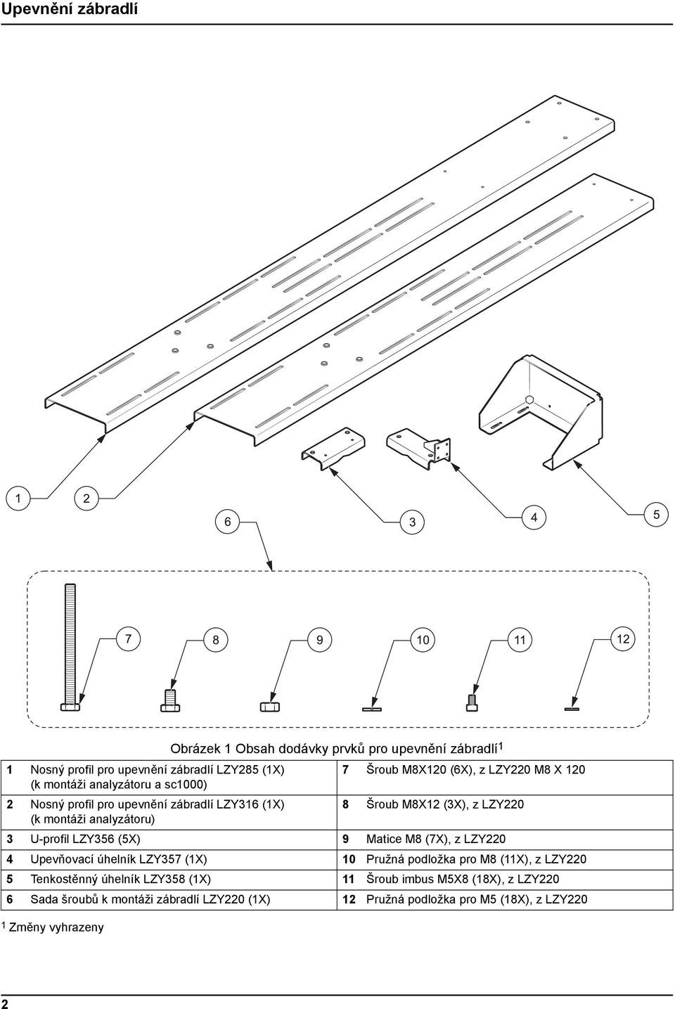 LZY356 (5X) 9 Matice M8 (7X), z LZY220 4 Upevňovací úhelník LZY357 (1X) 10 Pružná podložka pro M8 (11X), z LZY220 5 Tenkostěnný úhelník LZY358