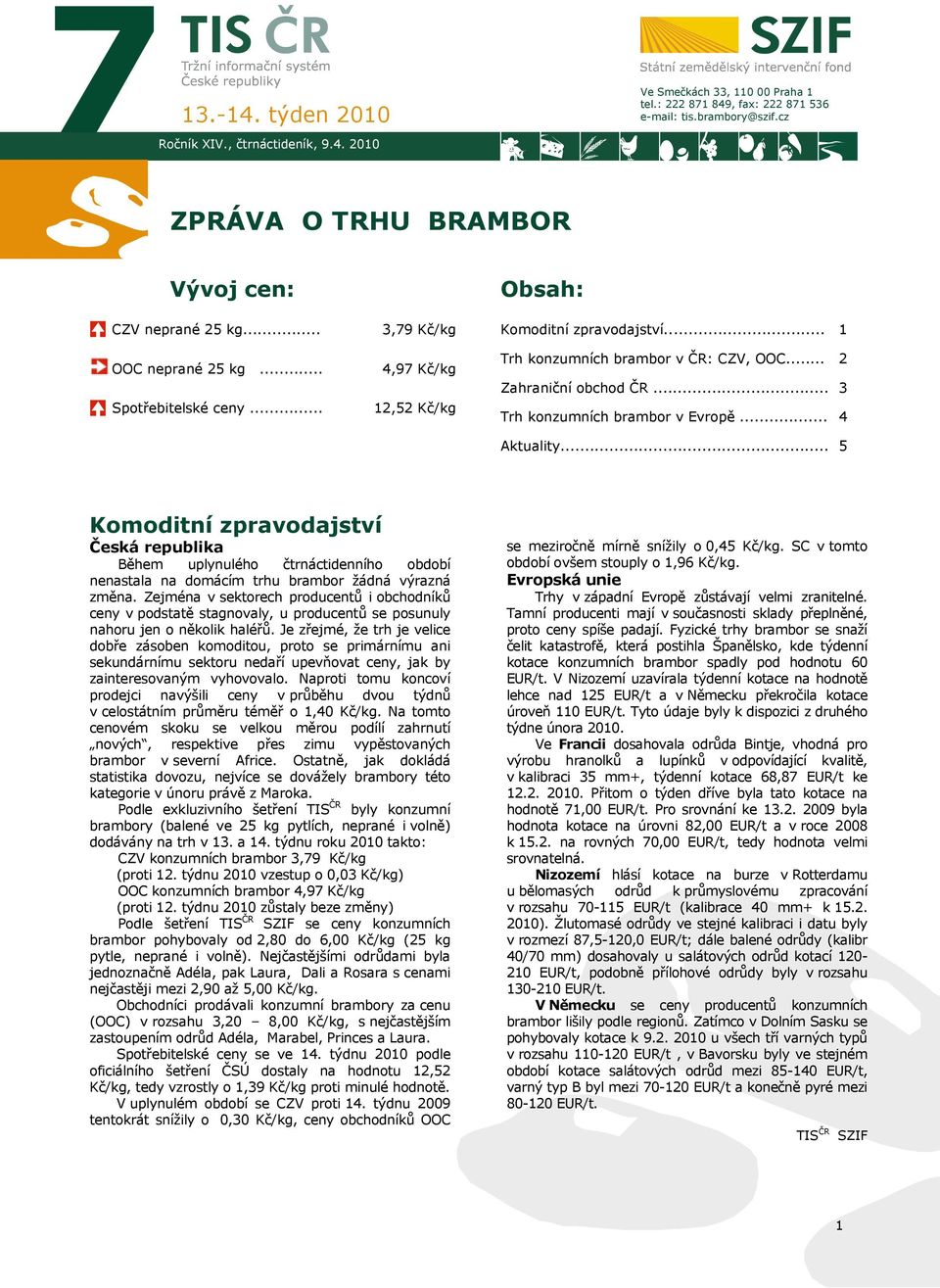 .. Zahraniční obchod ČR... Trh konzumních brambor v Evropě... 2 3 4 Aktuality.