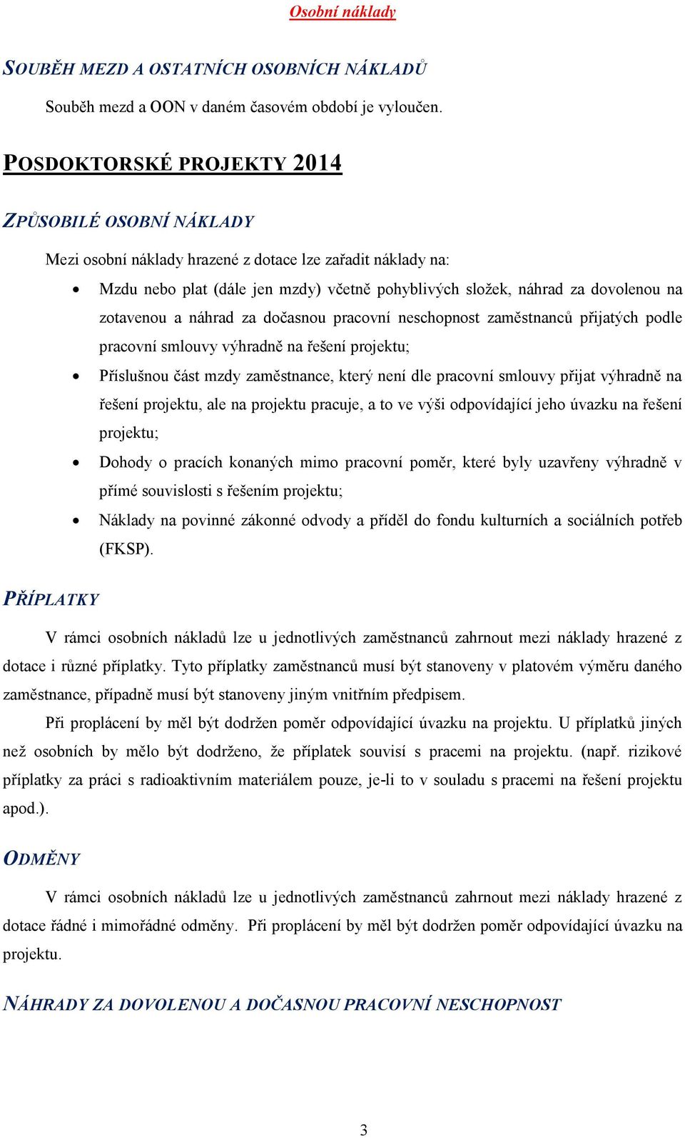 projektu, ale na projektu pracuje, a to ve výši odpovídající jeho úvazku na řešení projektu; Dohody o pracích konaných mimo pracovní poměr, které byly uzavřeny výhradně v přímé souvislosti s řešením