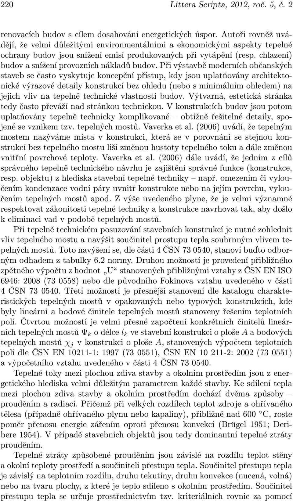 chlazení) budov a snížení provozních nákladů budov.