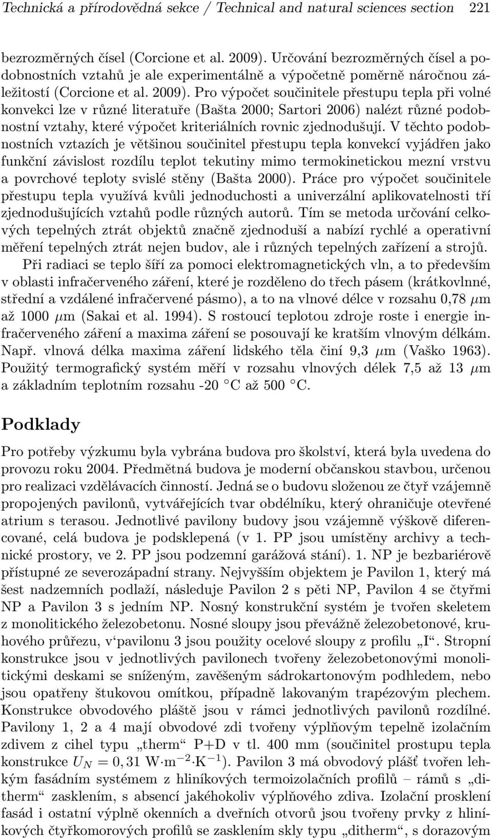 Pro výpočet součinitele přestupu tepla při volné konvekci lze v různé literatuře (Bašta 2000; Sartori 2006) nalézt různé podobnostní vztahy, které výpočet kriteriálních rovnic zjednodušují.