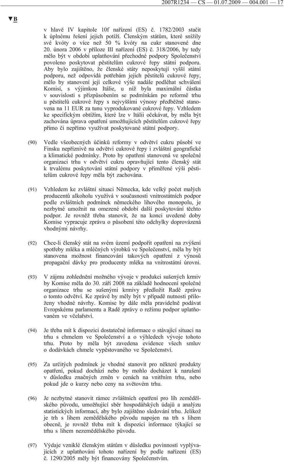 318/2006, by tedy mělo být v období uplatňování přechodné podpory Společenství povoleno poskytovat pěstitelům cukrové řepy státní podporu.