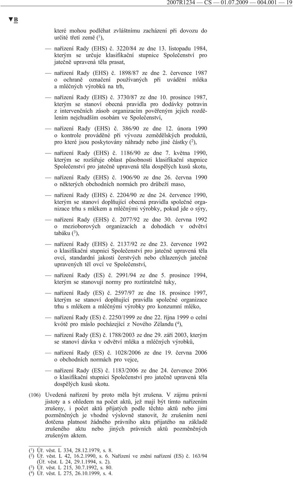 července 1987 o ochraně označení používaných při uvádění mléka amléčných výrobků na trh, nařízení Rady (EHS) č. 3730/87 ze dne 10.