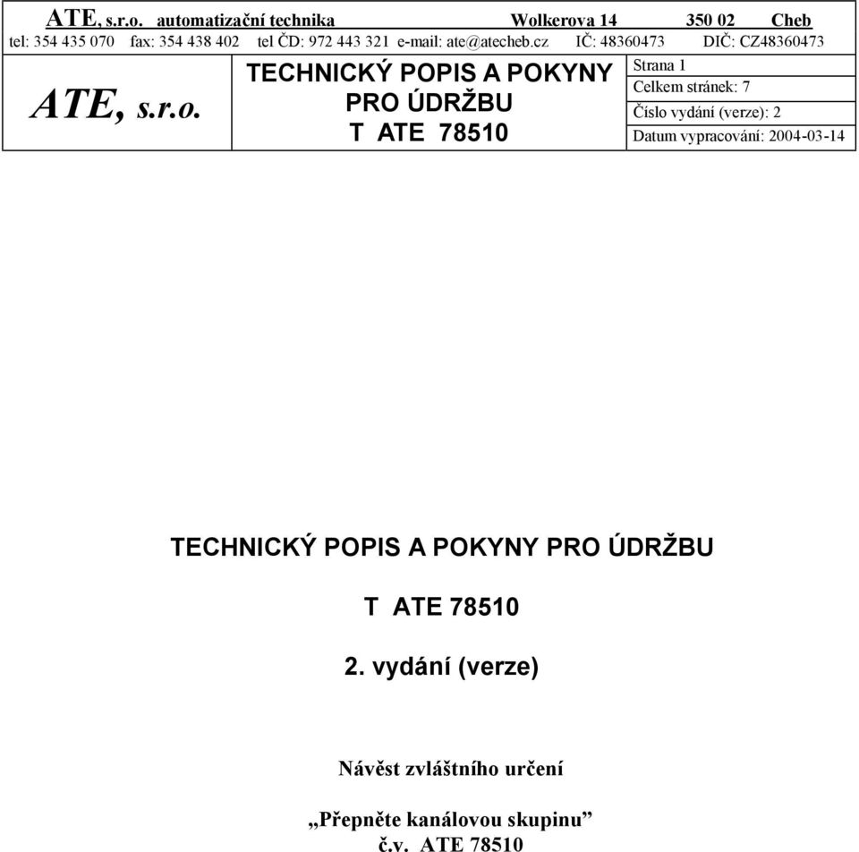 PRO ÚDRŽBU Strana 1 Celkem stránek: 7 T ATE 78510 Datum vypracování: 2004-03-14 PRO