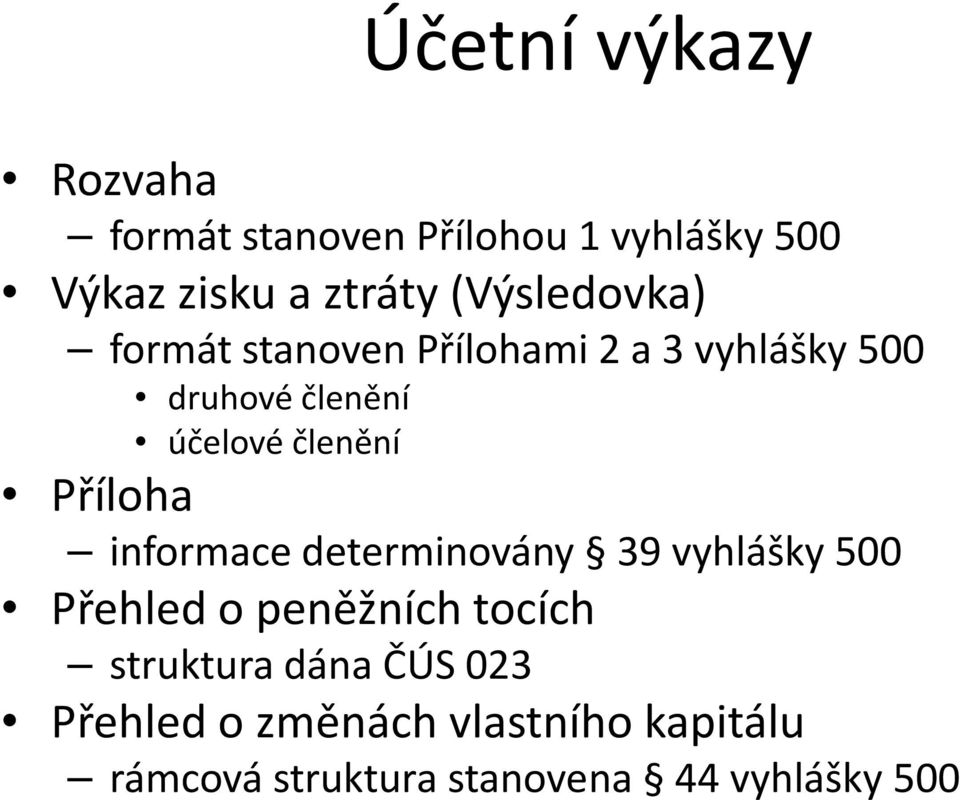 členění Příloha informace determinovány 39 vyhlášky 500 Přehled o peněžních tocích