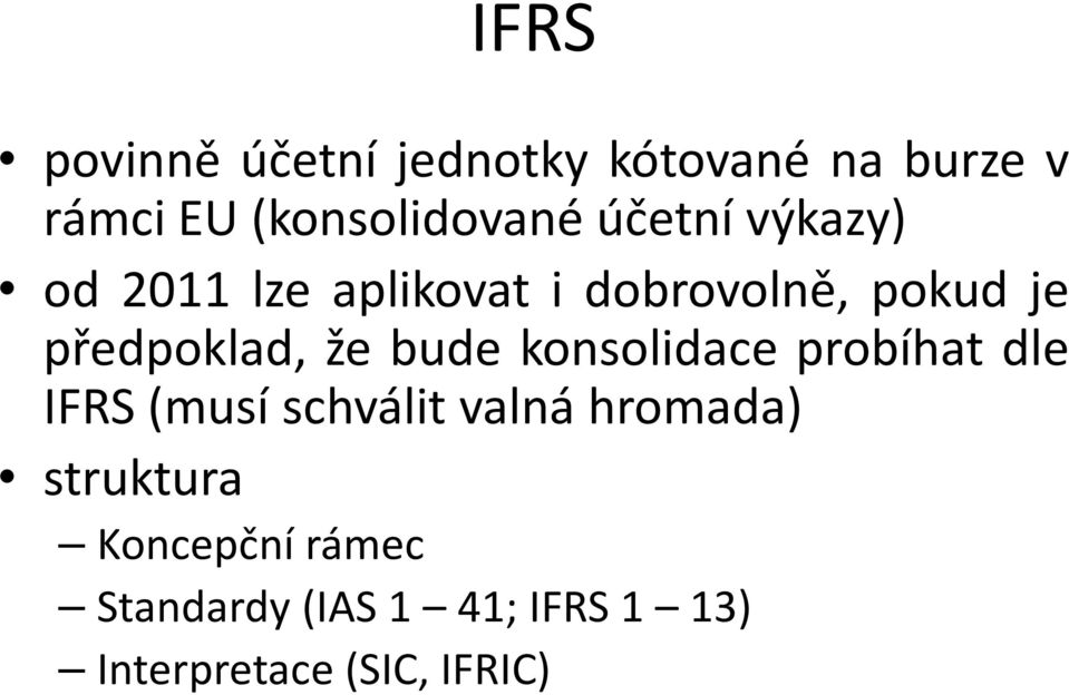 že bude konsolidace probíhat dle IFRS(musí schválit valná hromada)