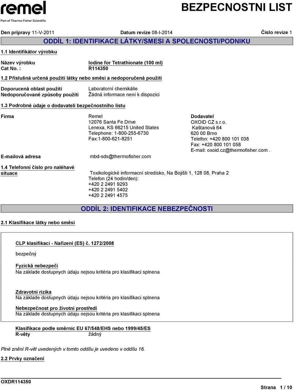 3 Podrobné údaje o dodavateli bezpečnostního listu Firma Remel 12076 Santa Fe Drive Lenexa, KS 66215 United States Telephone: 1-800-255-6730 Fax:1-800-621-8251 E-mailová adresa mbd-sds@thermofisher.