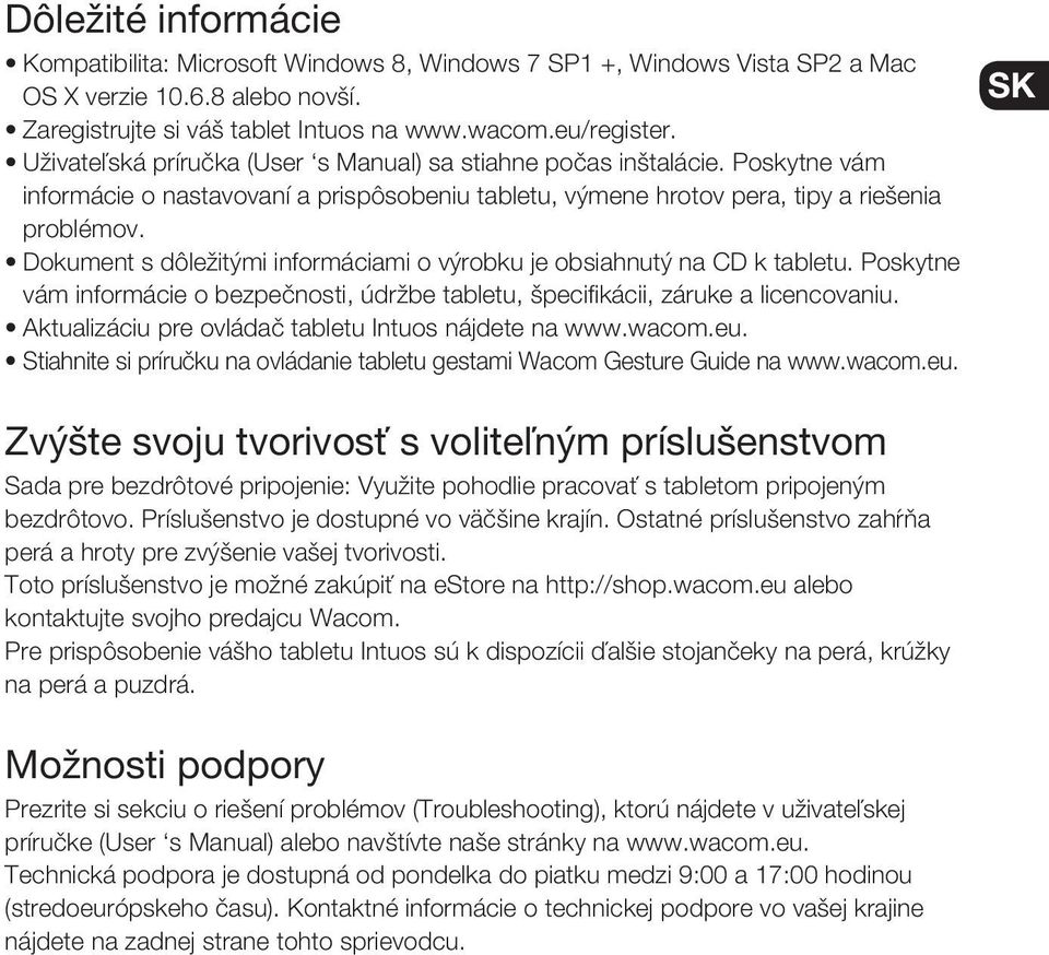 Dokument s dτle itύmi informαciami o vύrobku je obsiahnutύ na CD k tabletu. Poskytne vαm informαcie o bezpeθnosti, ϊdr be tabletu, pecifikαcii, zαruke a licencovaniu.