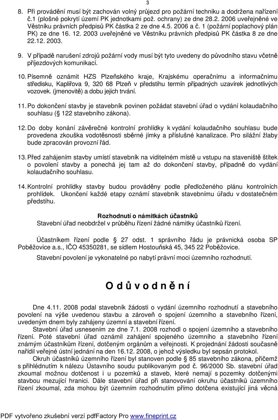 12. 2003. 9. V případě narušení zdrojů požární vody musí být tyto uvedeny do původního stavu včetně příjezdových komunikací. 10.