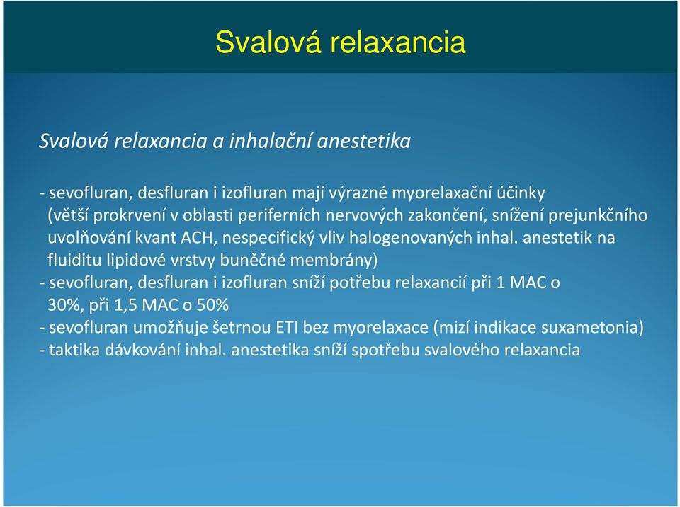 anestetik na fluiditu lipidové vrstvy buněčné membrány) - sevofluran, desfluran i izofluran sníží potřebu relaxancií při 1 MAC o 30%, při 1,5