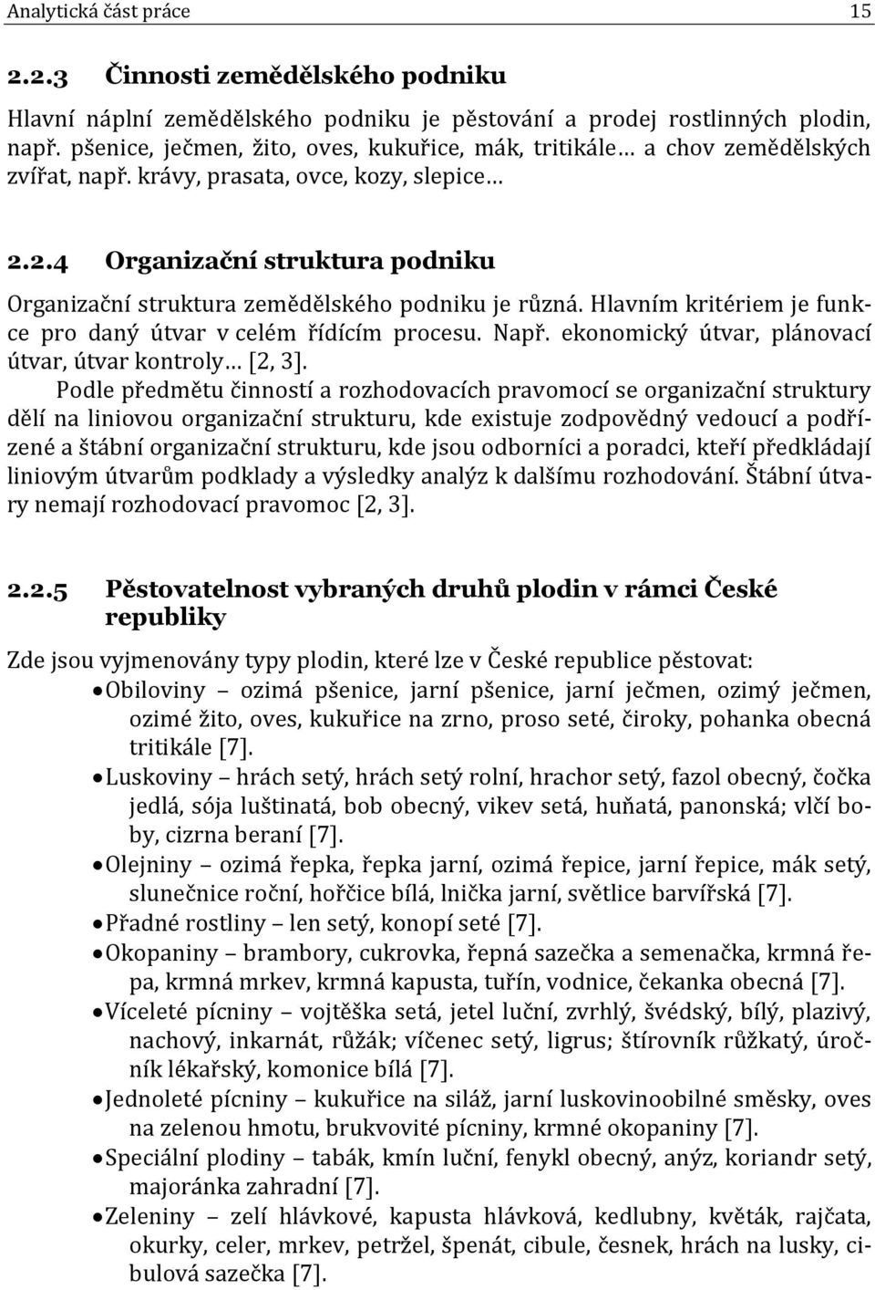 2.4 Organizační struktura podniku Organizační struktura zemědělského podniku je různá. Hlavním kritériem je funkce pro daný útvar v celém řídícím procesu. Např.