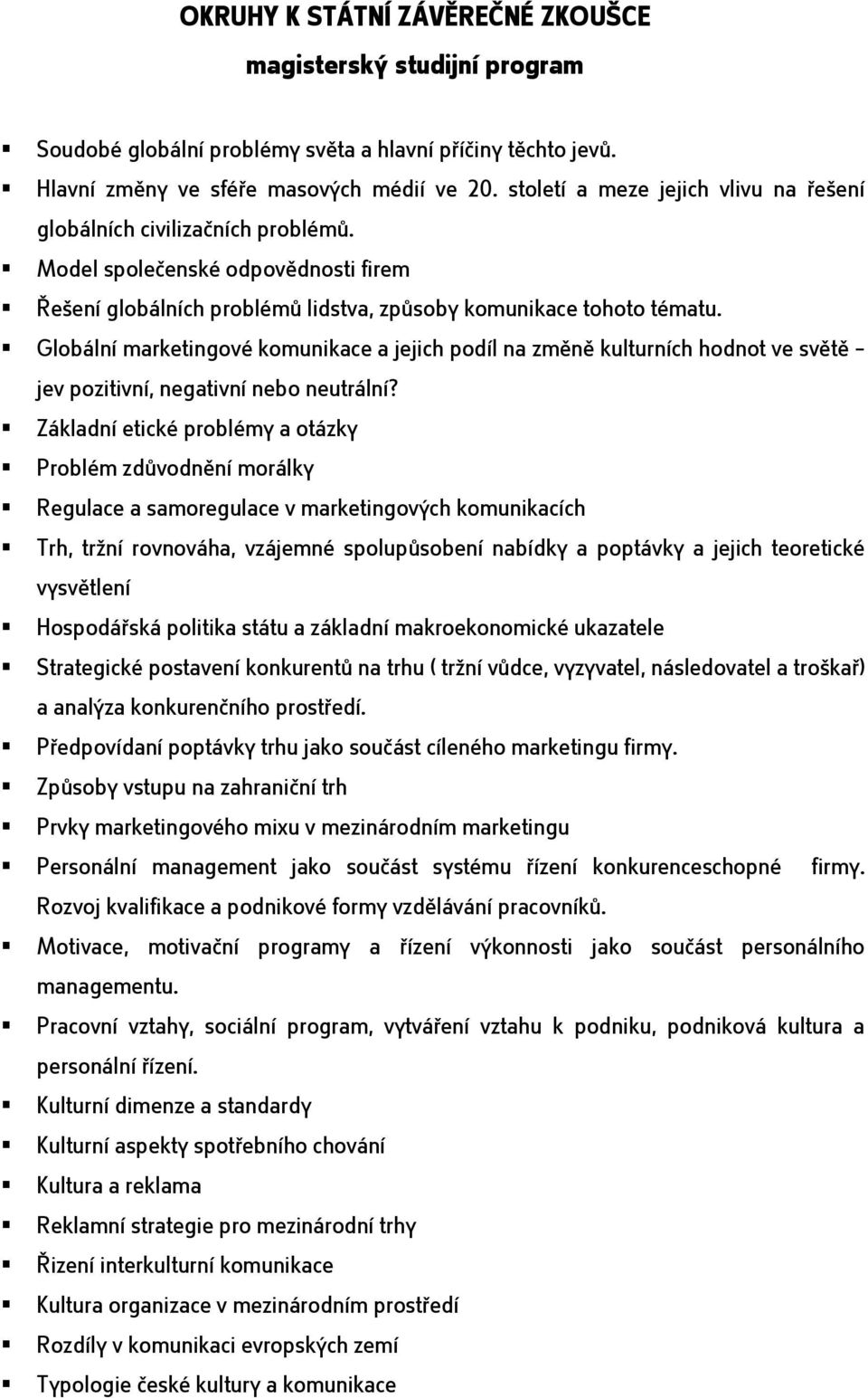 Globální marketingové komunikace a jejich podíl na změně kulturních hodnot ve světě jev pozitivní, negativní nebo neutrální?