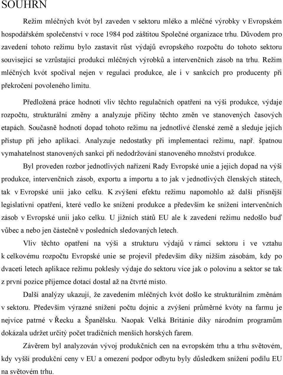 Režim mléčných kvót spočíval nejen v regulaci produkce, ale i v sankcích pro producenty při překročení povoleného limitu.