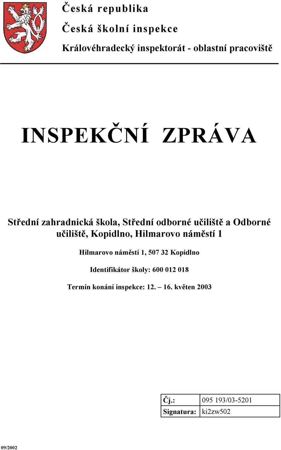 Kopidlno, Hilmarovo náměstí 1 Hilmarovo náměstí 1, 507 32 Kopidlno Identifikátor školy: 600