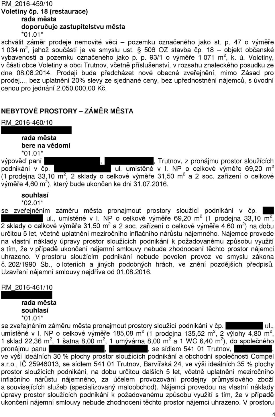 Voletiny, v části obce Voletiny a obci Trutnov, včetně příslušenství, v rozsahu znaleckého posudku ze dne 08.08.2014. Prodeji bude předcházet nové obecné zveřejnění, mimo Zásad pro prodej.