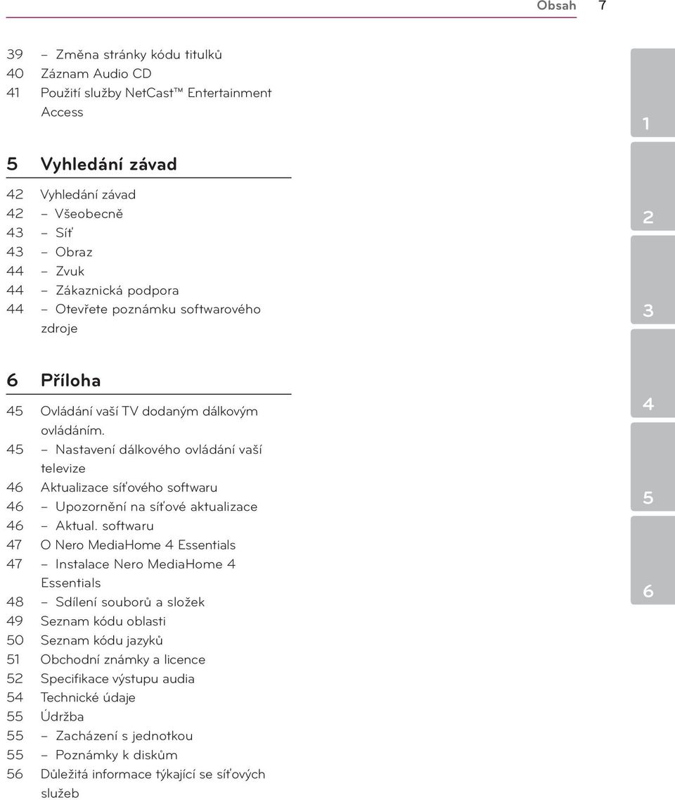 45 Nastavení dálkového ovládání vaší televize 46 Aktualizace síťového softwaru 46 Upozornění na síťové aktualizace 46 Aktual.