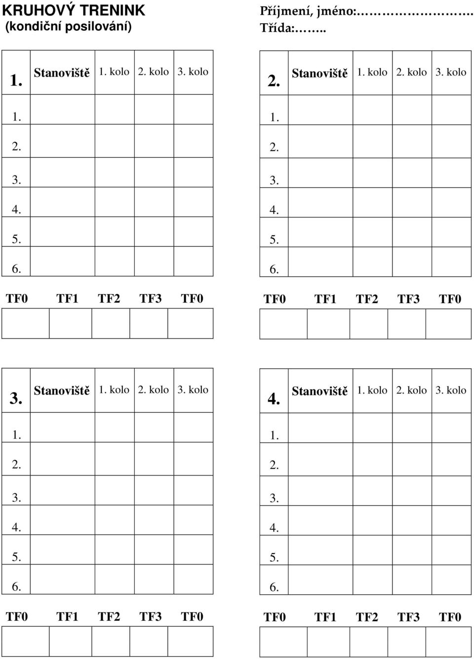 Stanoviště 1. kolo 2. kolo 3. kolo 1. 2. 3. 4. 5. 6. TF0 TF1 TF2 TF3 TF0 4. Stanoviště 1.