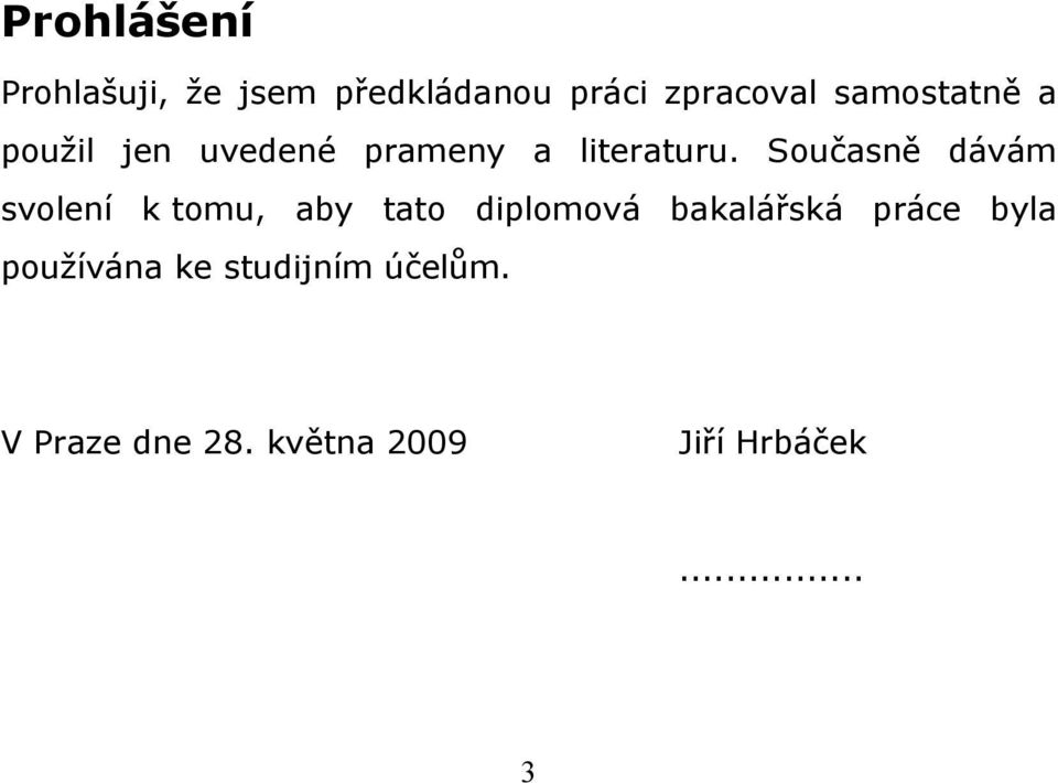 Současně dávám svolení k tomu, aby tato diplomová bakalářská