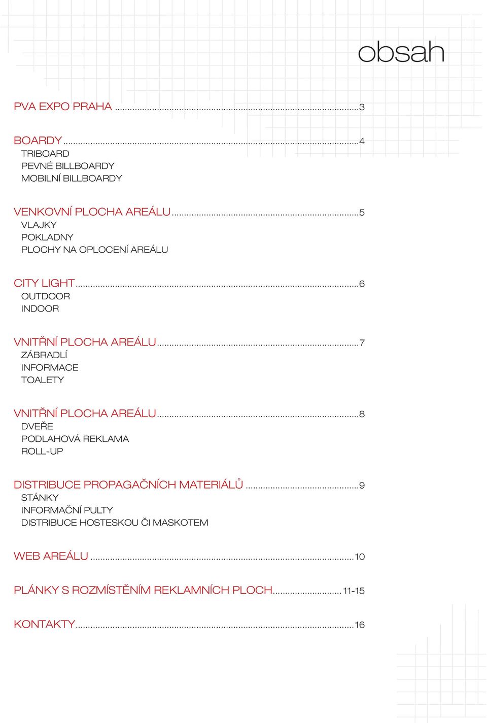 ..7 ZÁBRADLÍ INFORMACE TOALETY VNITŘNÍ PLOCHA AREÁLU.