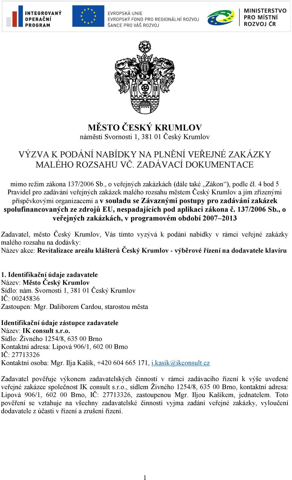 4 bod 5 Pravidel pro zadávání veřejných zakázek malého rozsahu městem Český Krumlov a jím zřízenými příspěvkovými organizacemi a v souladu se Závaznými postupy pro zadávání zakázek spolufinancovaných