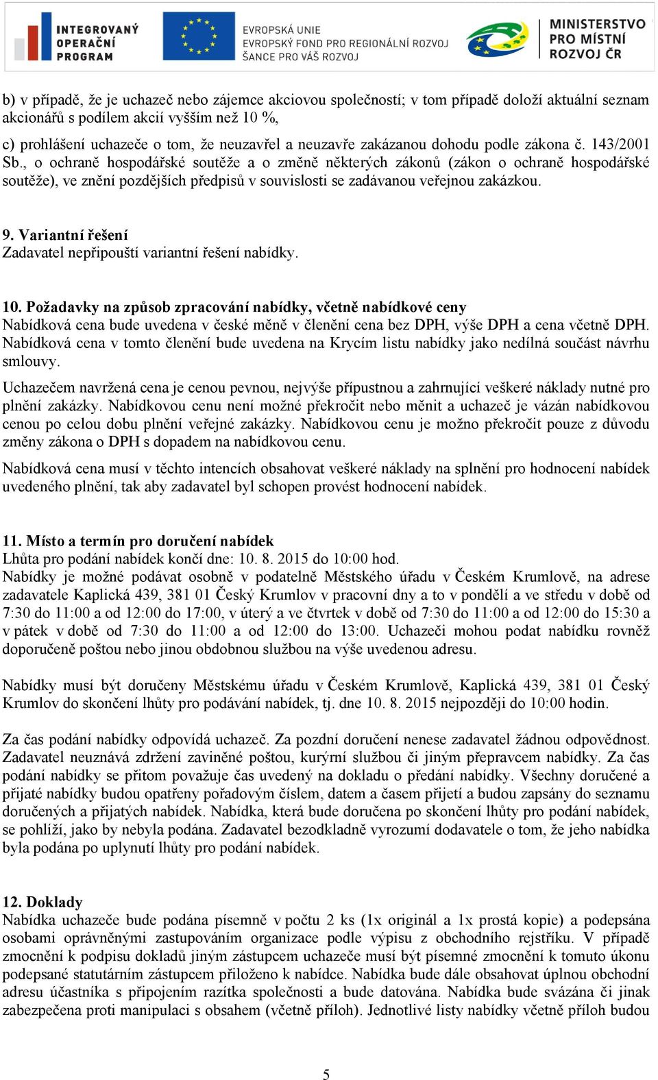 , o ochraně hospodářské soutěže a o změně některých zákonů (zákon o ochraně hospodářské soutěže), ve znění pozdějších předpisů v souvislosti se zadávanou veřejnou zakázkou. 9.