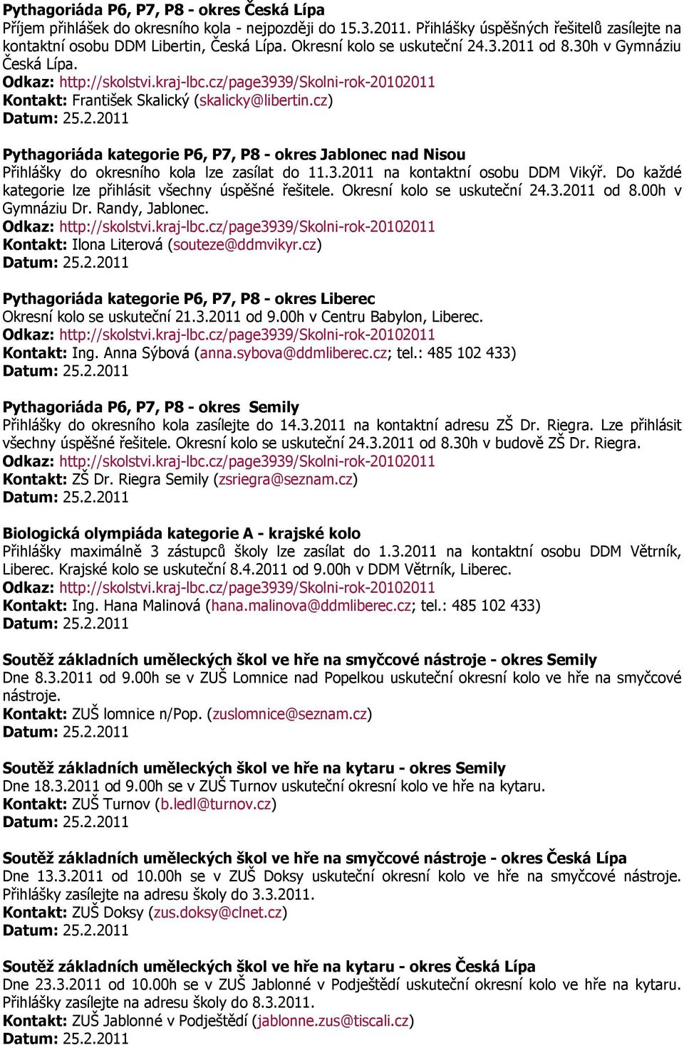 cz) Pythagoriáda kategorie P6, P7, P8 - okres Jablonec nad Nisou Přihlášky do okresního kola lze zasílat do 11.3.2011 na kontaktní osobu DDM Vikýř.