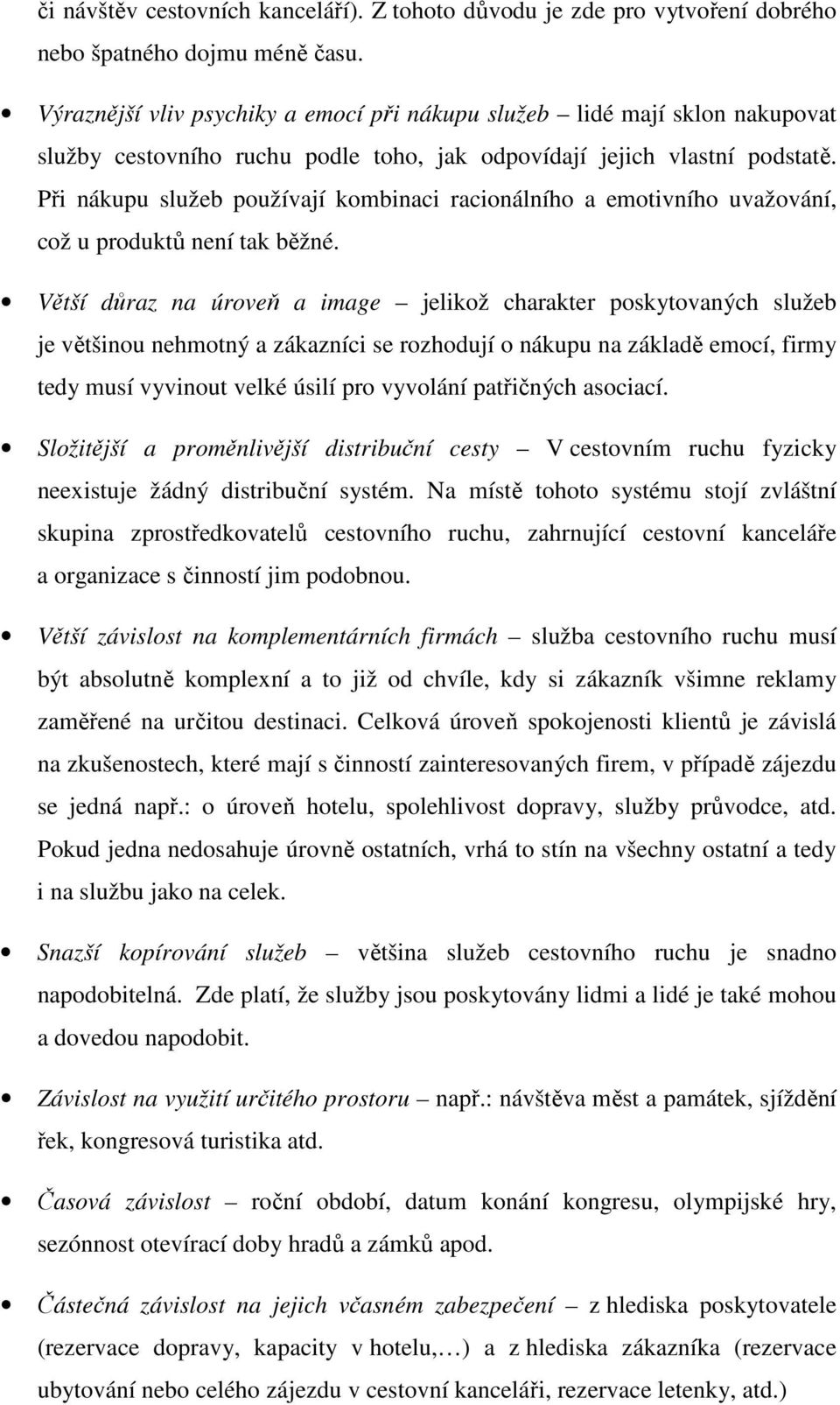 Při nákupu služeb používají kombinaci racionálního a emotivního uvažování, což u produktů není tak běžné.