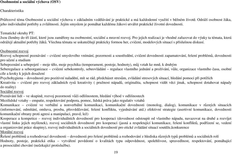 Tematické okruhy PT: Jsou členěny do tří částí, které jsou zaměřeny na osobnostní, sociální a mravní rozvoj.