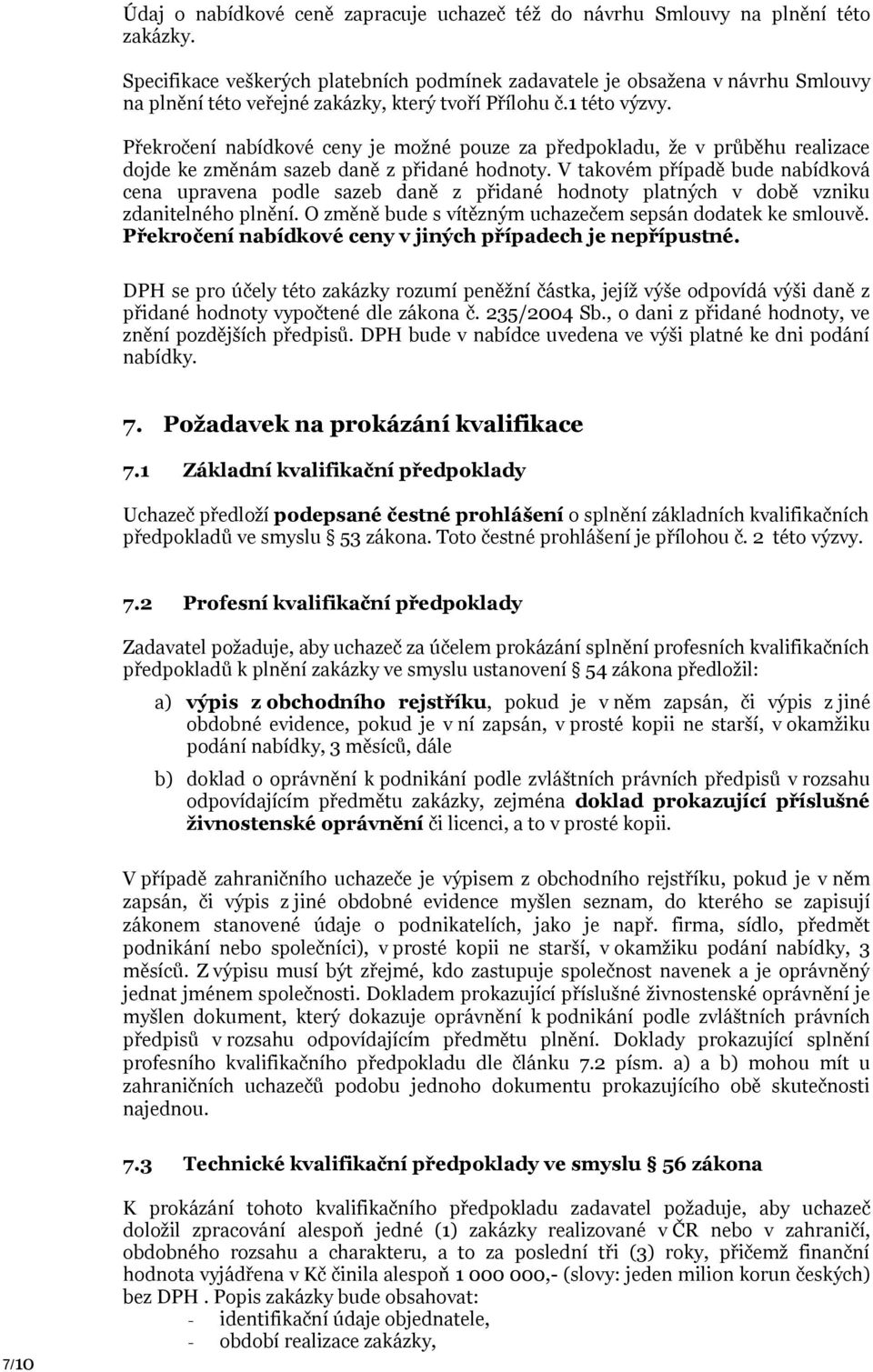 Překročení nabídkové ceny je možné pouze za předpokladu, že v průběhu realizace dojde ke změnám sazeb daně z přidané hodnoty.