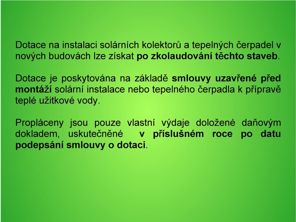 Dotace je poskytována na základě smlouvy uzavřené před montáží solární instalace nebo tepelného