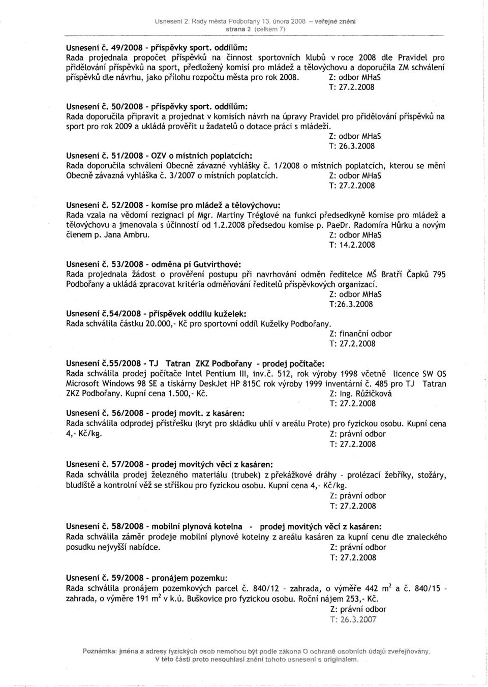 tělovýchovu a doporučila ZM schválení příspěvků dle návrhu, jako přílohu rozpočtu města pro rok 2008. Usnesení č.