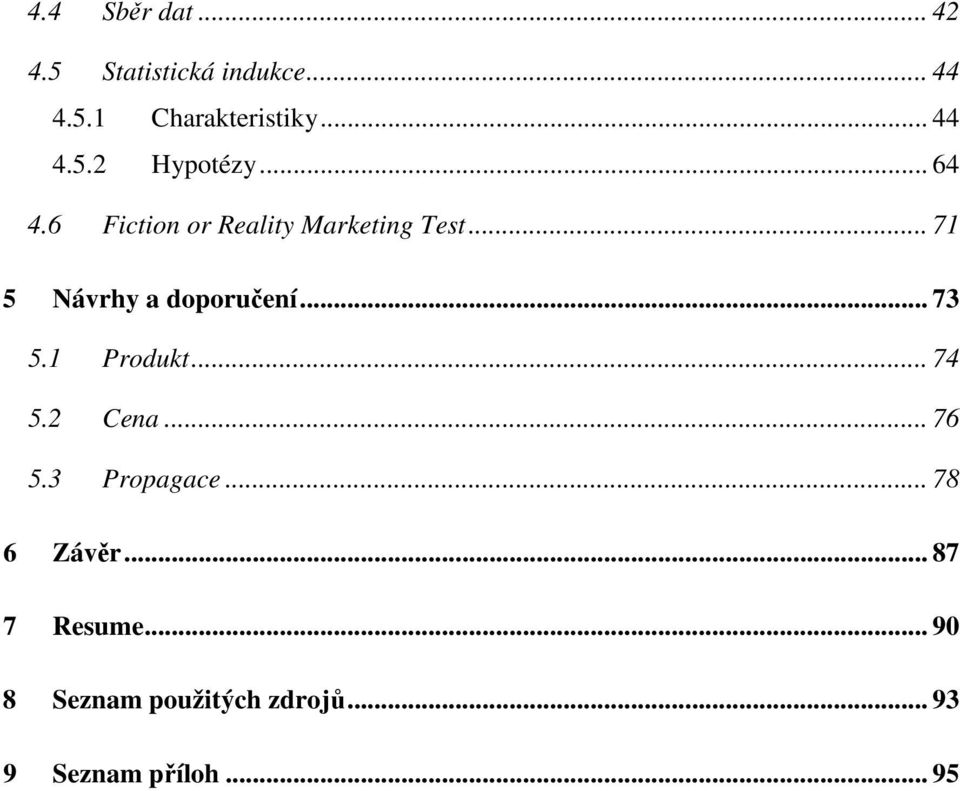 .. 73 5.1 Produkt... 74 5.2 Cena... 76 5.3 Propagace... 78 6 Závěr.