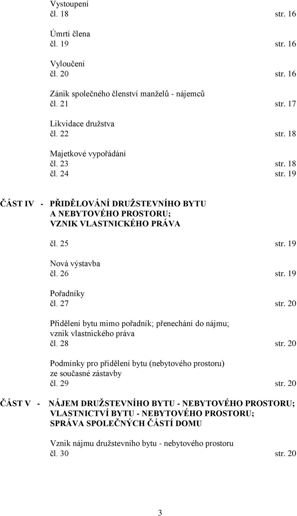 19 Pořadníky čl. 27 str. 20 Přidělení bytu mimo pořadník; přenechání do nájmu; vznik vlastnického práva čl. 28 str.